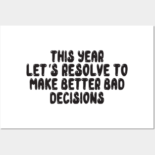 This Year Let's Resolve To Make Better Bad Decisions Posters and Art